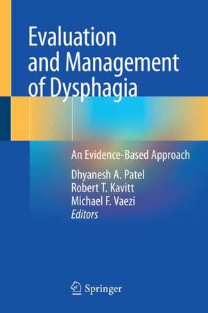 Evaluation and Management of Dysphagia: An Evidence-Based Approach de Dhyanesh A. Patel