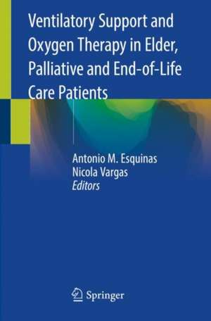 Ventilatory Support and Oxygen Therapy in Elder, Palliative and End-of-Life Care Patients de Antonio M. Esquinas