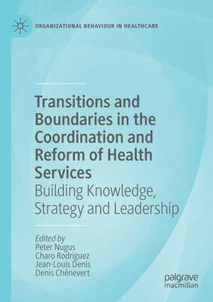 Transitions and Boundaries in the Coordination and Reform of Health Services: Building Knowledge, Strategy and Leadership de Peter Nugus