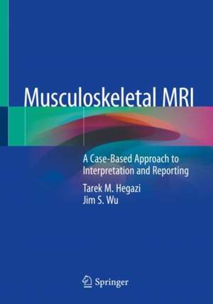 Musculoskeletal MRI: A Case-Based Approach to Interpretation and Reporting de Tarek M. Hegazi