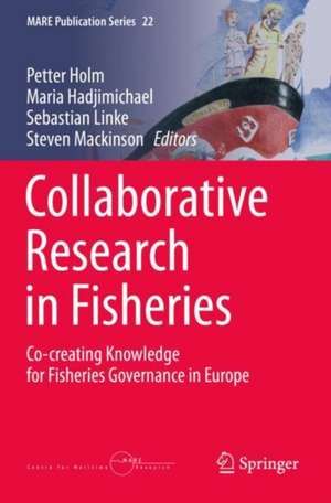 Collaborative Research in Fisheries: Co-creating Knowledge for Fisheries Governance in Europe de Peter Holm