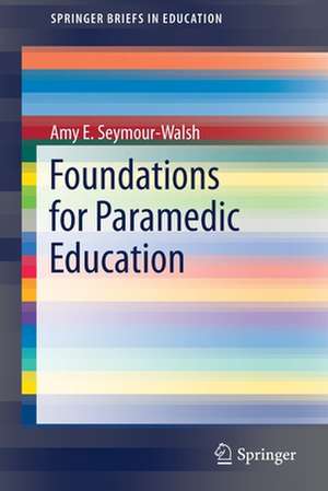 Foundations for Paramedic Education de Amy E. Seymour-Walsh