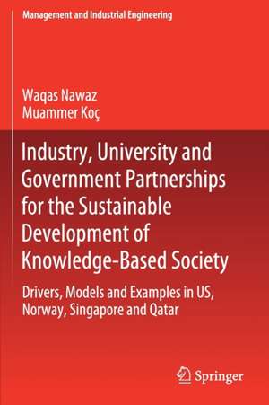 Industry, University and Government Partnerships for the Sustainable Development of Knowledge-Based Society: Drivers, Models and Examples in US, Norway, Singapore and Qatar de Waqas Nawaz