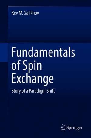 Fundamentals of Spin Exchange: Story of a Paradigm Shift de Kev M. Salikhov