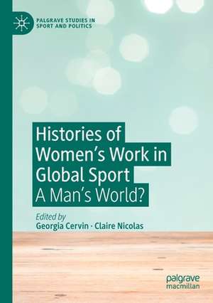 Histories of Women's Work in Global Sport: A Man’s World? de Georgia Cervin