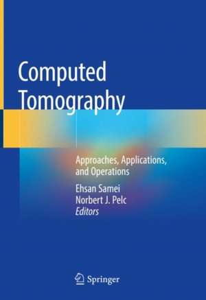 Computed Tomography: Approaches, Applications, and Operations de Ehsan Samei