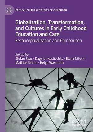 Globalization, Transformation, and Cultures in Early Childhood Education and Care: Reconceptualization and Comparison de Stefan Faas