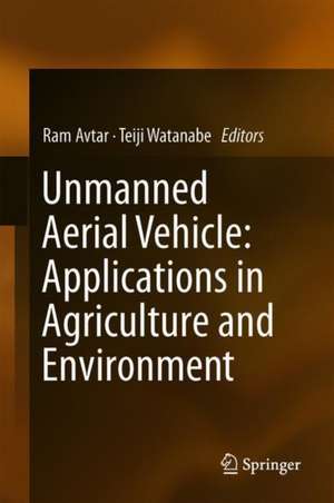 Unmanned Aerial Vehicle: Applications in Agriculture and Environment de Ram Avtar