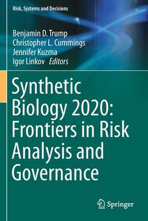 Synthetic Biology 2020: Frontiers in Risk Analysis and Governance de Benjamin D. Trump