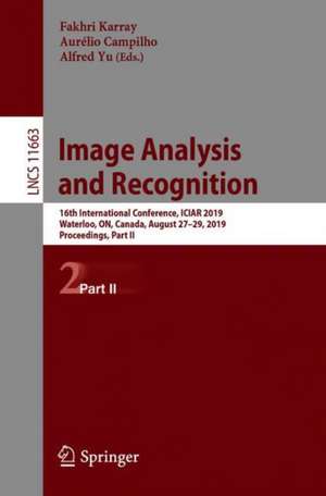 Image Analysis and Recognition: 16th International Conference, ICIAR 2019, Waterloo, ON, Canada, August 27–29, 2019, Proceedings, Part II de Fakhri Karray