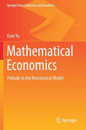 Mathematical Economics: Prelude to the Neoclassical Model de Kam Yu