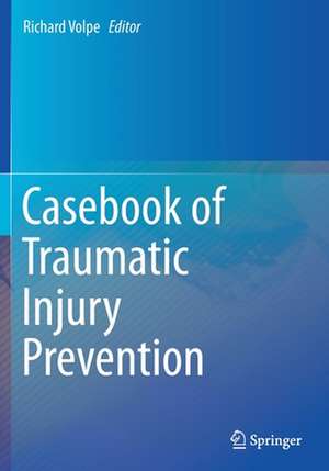 Casebook of Traumatic Injury Prevention de Richard Volpe