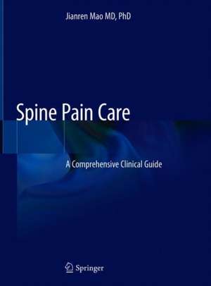 Spine Pain Care: A Comprehensive Clinical Guide de Jianren Mao