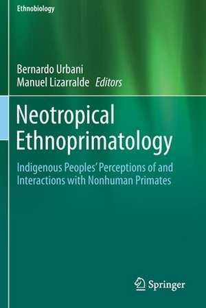 Neotropical Ethnoprimatology: Indigenous Peoples’ Perceptions of and Interactions with Nonhuman Primates de Bernardo Urbani