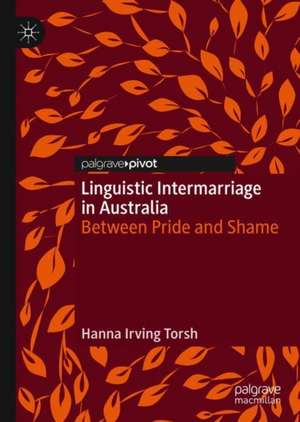 Linguistic Intermarriage in Australia: Between Pride and Shame de Hanna Irving Torsh