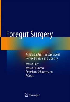 Foregut Surgery: Achalasia, Gastroesophageal Reflux Disease and Obesity de Marco G. Patti