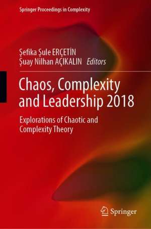 Chaos, Complexity and Leadership 2018: Explorations of Chaotic and Complexity Theory de Şefika Şule ERÇETİN