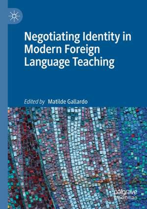 Negotiating Identity in Modern Foreign Language Teaching de Matilde Gallardo