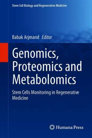 Genomics, Proteomics, and Metabolomics: Stem Cells Monitoring in Regenerative Medicine de Babak Arjmand