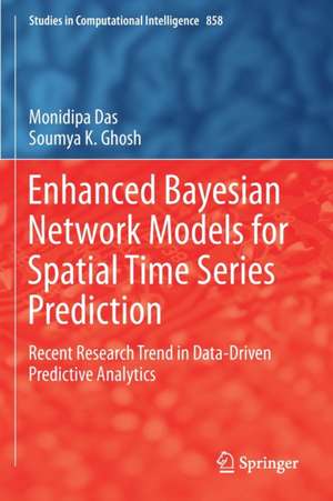 Enhanced Bayesian Network Models for Spatial Time Series Prediction: Recent Research Trend in Data-Driven Predictive Analytics de Monidipa Das