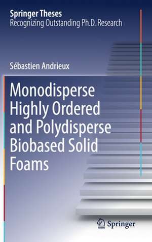 Monodisperse Highly Ordered and Polydisperse Biobased Solid Foams de Sébastien Andrieux