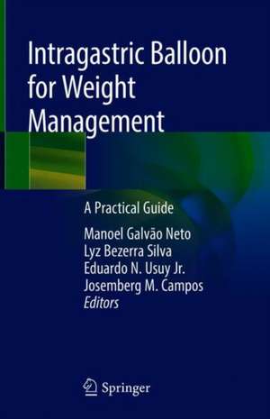 Intragastric Balloon for Weight Management: A Practical Guide de Manoel Galvao Neto