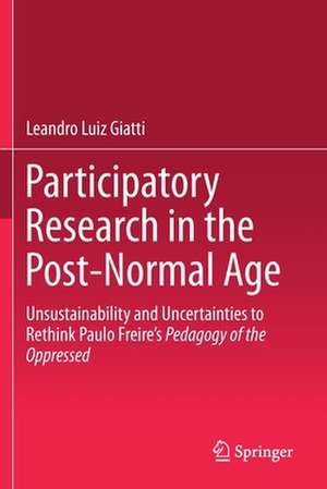 Participatory Research in the Post-Normal Age: Unsustainability and Uncertainties to Rethink Paulo Freire's Pedagogy of the Oppressed de Leandro Luiz Giatti