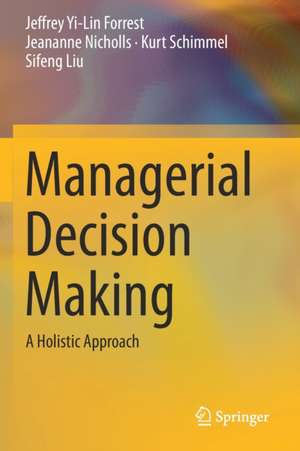 Managerial Decision Making: A Holistic Approach de Jeffrey Yi-Lin Forrest