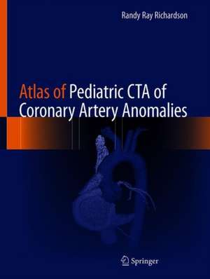 Atlas of Pediatric CTA of Coronary Artery Anomalies de Randy Ray Richardson