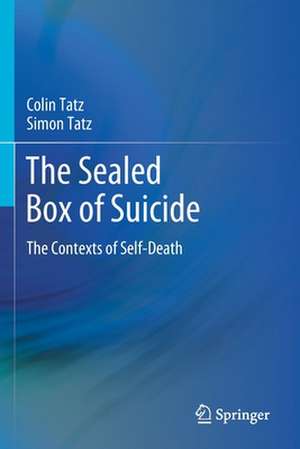 The Sealed Box of Suicide: The Contexts of Self-Death de Colin Tatz