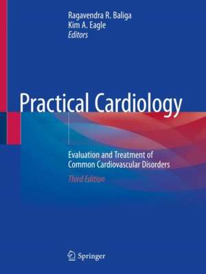 Practical Cardiology: Evaluation and Treatment of Common Cardiovascular Disorders de Ragavendra R. Baliga