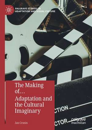 The Making of… Adaptation and the Cultural Imaginary de Jan Cronin