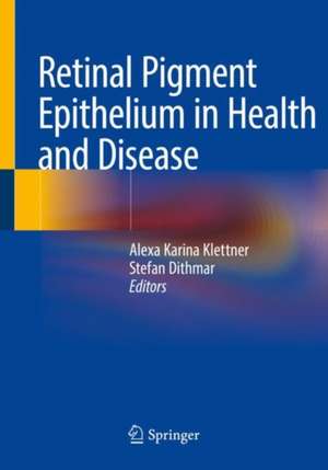 Retinal Pigment Epithelium in Health and Disease de Alexa Karina Klettner