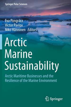 Arctic Marine Sustainability: Arctic Maritime Businesses and the Resilience of the Marine Environment de Eva Pongrácz