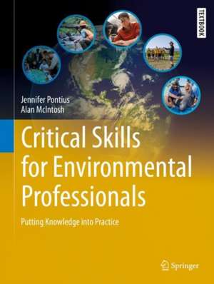 Critical Skills for Environmental Professionals: Putting Knowledge into Practice de Jennifer Pontius