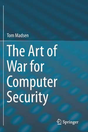 The Art of War for Computer Security de Tom Madsen