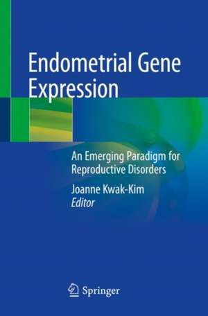 Endometrial Gene Expression: An Emerging Paradigm for Reproductive Disorders de Joanne Kwak-Kim