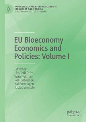 EU Bioeconomy Economics and Policies: Volume I de Liesbeth Dries