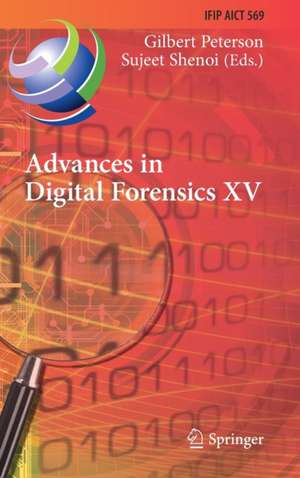Advances in Digital Forensics XV: 15th IFIP WG 11.9 International Conference, Orlando, FL, USA, January 28–29, 2019, Revised Selected Papers de Gilbert Peterson
