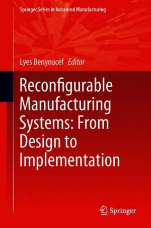 Reconfigurable Manufacturing Systems: From Design to Implementation de Lyes Benyoucef