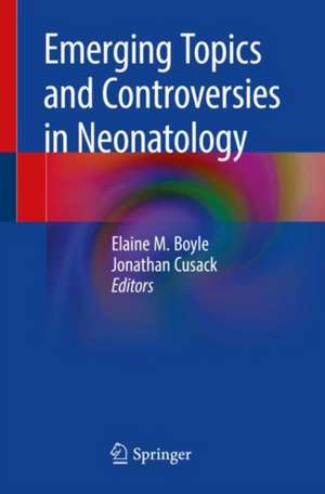 Emerging Topics and Controversies in Neonatology de Elaine M. Boyle