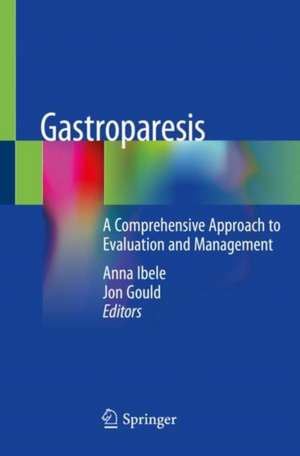 Gastroparesis: A Comprehensive Approach to Evaluation and Management de Anna Ibele