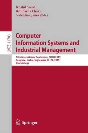 Computer Information Systems and Industrial Management: 18th International Conference, CISIM 2019, Belgrade, Serbia, September 19–21, 2019, Proceedings de Khalid Saeed