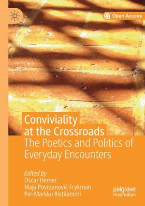 Conviviality at the Crossroads: The Poetics and Politics of Everyday Encounters de Oscar Hemer