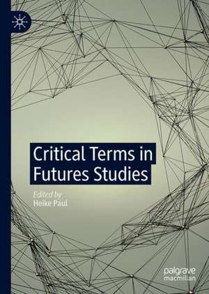 Critical Terms in Futures Studies de Heike Paul