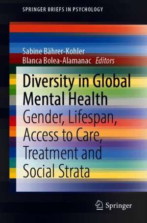 Diversity in Global Mental Health: Gender, Lifespan, Access to Care, Treatment and Social Strata de Sabine Bährer-Kohler