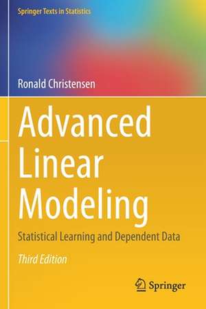 Advanced Linear Modeling: Statistical Learning and Dependent Data de Ronald Christensen