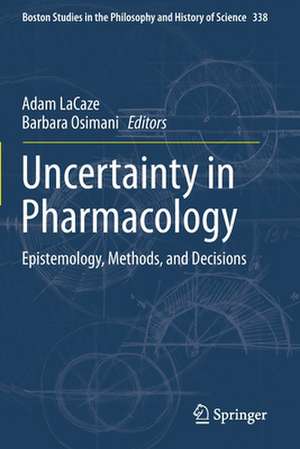 Uncertainty in Pharmacology: Epistemology, Methods, and Decisions de Adam LaCaze