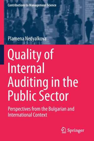 Quality of Internal Auditing in the Public Sector: Perspectives from the Bulgarian and International Context de Plamena Nedyalkova