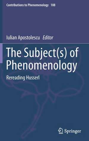 The Subject(s) of Phenomenology: Rereading Husserl de Iulian Apostolescu